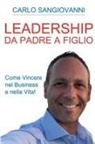 Carlo Sangiovanni - Leadership - Da padre a figlio - Come vincere nel business e nella vita!