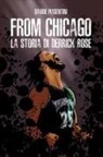 Davide Piasentini - From Chicago. La storia di Derrick Rose