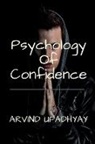 Arvind Upadhyay - Psychology Of Confidence