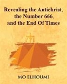 Mo Elhoumi - Revealing the Antichrist, the Number 666, the End Of Times, and Much More