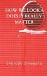 Sharada Shreesha - How we look -does it really matter