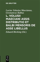 Gromaticus Balbus, Lucius Volusius Maecianus, Eduard Böcking - L. Volusii Maeciani Assis Distributio et Balbi Mensoris De asse Libellus