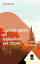 The Jungfrau - Giving birth in Germany. My story.