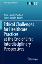Salloch, Sabine Salloch, Anna-Henrikje Seidlein - Ethical Challenges for Healthcare Practices at the End of Life: Interdisciplinary Perspectives
