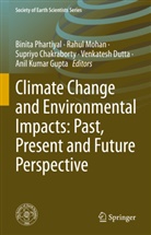 Supriyo Chakraborty, Supriyo Chakraborty et al, Venkatesh Dutta, Anil Kumar Gupta, Rahul Mohan, Binita Phartiyal - Climate Change and Environmental Impacts: Past, Present and Future Perspective