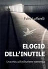 Fabio Luffarelli - ELOGIO DELL'INUTILE. Una critica all'utilitarismo economico