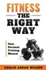 Carlin Ashan Wilson - Fitness The Right Way