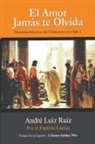 Por El Espíritu Lucius, André Luiz Ruiz, J. Thomas MSc. Saldias - El Amor Jamás te Olvida