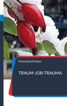 Franziska Frieden - "Traum-Job-Trauma"