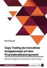 Paul Biesold - Copy Trading als innovatives Anlagekonzept auf dem Finanzdienstleistungsmarkt. Mehrwert, Akzeptanz und Potenziale von Social Trading