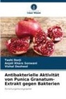 Vishal Deshwal, Tashi Dorji, Anjali Khare Sonwani - Antibakterielle Aktivität von Punica Granatum-Extrakt gegen Bakterien