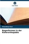 Amandeep Kaur - Bogenformen in der Kieferorthopädie