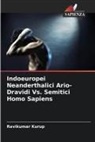 Ravikumar Kurup - Indoeuropei Neanderthalici Ario-Dravidi Vs. Semitici Homo Sapiens