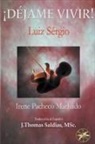 Irene Pacheco Machado, J. Thomas MSc. Saldias, Por El Espíritu Luiz Sérgio - ¡Déjame Vivir!