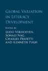 Ludo (Radboud Universiteit Nijmegen) Na Verhoeven, Sonali Nag, Charles Perfetti, kenneth Pugh, Pugh Kenneth, Ludo Verhoeven... - Global Variation in Literacy Development