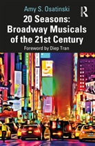 Amy S. Osatinski - 20 Seasons: Broadway Musicals of the 21st Century