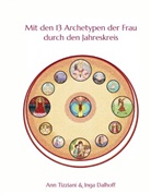 Inga Dalhoff, Ann Tizziani - Mit den 13 Archetypen der Frau durch den Jahreskreis