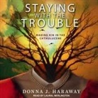Donna J. Haraway, Laural Merlington - Staying with the Trouble Lib/E: Making Kin in the Chthulucene (Audiolibro)