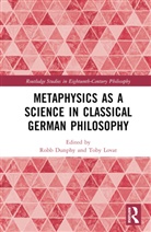 Robb Lovat Dunphy, Robb Dunphy, Toby Lovat - Metaphysics As a Science in Classical German Philosophy