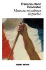 François-Henri Désérable - Muestra mi cabeza al pueblo