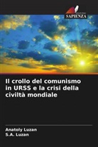 Anatoly Luzan, S. A. Luzan, S.A. Luzan - Il crollo del comunismo in URSS e la crisi della civiltà mondiale