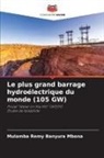 Mulamba Remy Banyura Mbona - Le plus grand barrage hydroélectrique du monde (105 GW)