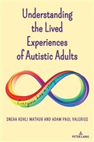 Sneha Kohli Mathur, Adam Paul Valerius, Scot Danforth, Susan L. Gabel, L Gabel - Understanding the Lived Experiences of Autistic Adults