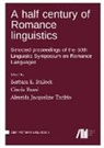 Barbara E. Bullock, Cinzia Russi, Almeida Jacqueline Toribio - A half century of Romance linguistics