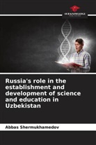 Abbas Shermukhamedov - Russia's role in the establishment and development of science and education in Uzbekistan