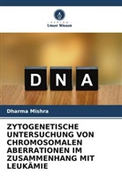 Dharma Mishra - ZYTOGENETISCHE UNTERSUCHUNG VON CHROMOSOMALEN ABERRATIONEN IM ZUSAMMENHANG MIT LEUKÄMIE