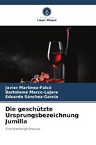 Bartolomé Marco-Lajara, Javier Martínez-Falcó, Sán, Eduardo Sánchez-García - Die geschützte Ursprungsbezeichnung Jumilla