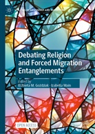El¿bieta M. Go¿dziak, Elzbieta M. Gozdziak, Elzbieta M Gozdziak, Main, Izabella Main - Debating Religion and Forced Migration Entanglements
