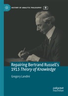 Gregory Landini - Repairing Bertrand Russell's 1913 Theory of Knowledge