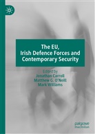 Jonathan Carroll, Matthew G O'Neill, Matthew G. O'Neill, Mark Williams - The EU, Irish Defence Forces and Contemporary Security