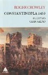 Roger Crowley - Constantinopla 1453 : el último gran asedio