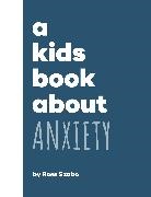 Ross Szabo - A Kids Book About Anxiety
