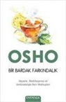 Osho - Bir Bardak Farkindalik;Hayata, Meditasyona ve Farkindaliga Dair Mektuplar