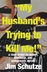 Jim Schutze - "My Husband's Trying to Kill Me!"