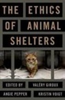 Valery Giroux, Valery (Associate Director Giroux, Valery (EDT)/ Voigt Giroux, Angie Pepper, Kristin Voigt, Valery Giroux... - The Ethics of Animal Shelters