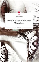 Raven E Dietzel, Raven E. Dietzel - Novelle eines schlechten Menschen. Life is a Story - story.one