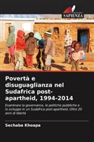 Sechaba Khoapa - Povertà e disuguaglianza nel Sudafrica post-apartheid, 1994-2014