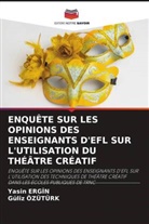 Yasin Erg¿N, Yasin Ergin, Guliz Ozuturk - ENQUÊTE SUR LES OPINIONS DES ENSEIGNANTS D'EFL SUR L'UTILISATION DU THÉÂTRE CRÉATIF