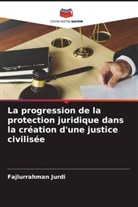 Fajlurrahman Jurdi - La progression de la protection juridique dans la création d'une justice civilisée