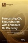 William Ampomah, Robert Balch, Brian McPherson - Forecasting CO2 Sequestration with Enhanced Oil Recovery