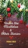 Manali Desai - Under the Mistletoe & Other Stories