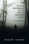 William Cicansky - From the Dark Shadows of Life into the Son-Shine of Love