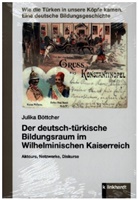 Julika Böttcher - Der deutsch-türkische Bildungsraum im Wilhelminischen Kaiserreich