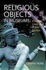 Crispin Paine, Crispin (Visiting Fellow at the Open University Paine, Paine Crispin - Religious Objects in Museums