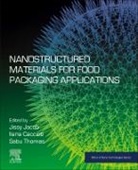 Ilaria Cacciotti, Ilaria (Full Professor of Materials Science and Technology Cacciotti, Ilaria (Professor of Materials Science and Technology Cacciotti, Cacciotti Ilaria, Jissy Jacob, Jissy (Research Scholar Jacob... - Nanostructured Materials for Food Packaging Applications