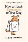 Rebecca Campbell, Rebecca Mcgowan Campbell, Campbell Rebecca, Anthony McGowan, McGowan Anthony - How to Teach Economics to Your Dog